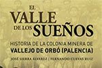 El valle de los sueños, la historia de la colonia minera de Vallejo de Orbó (Palencia)